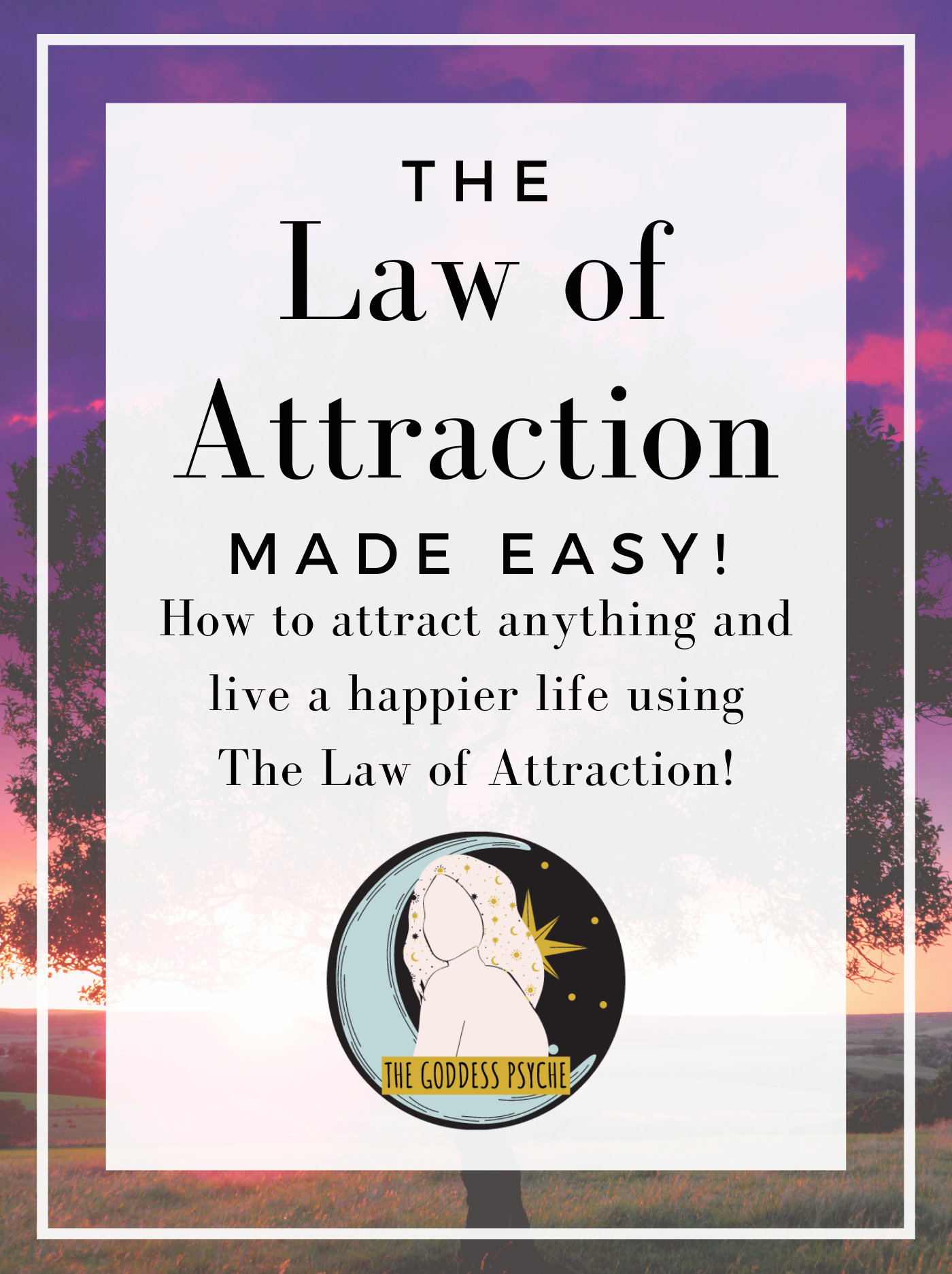 The Law Of Attraction Made Easy - The Goddess Psyche