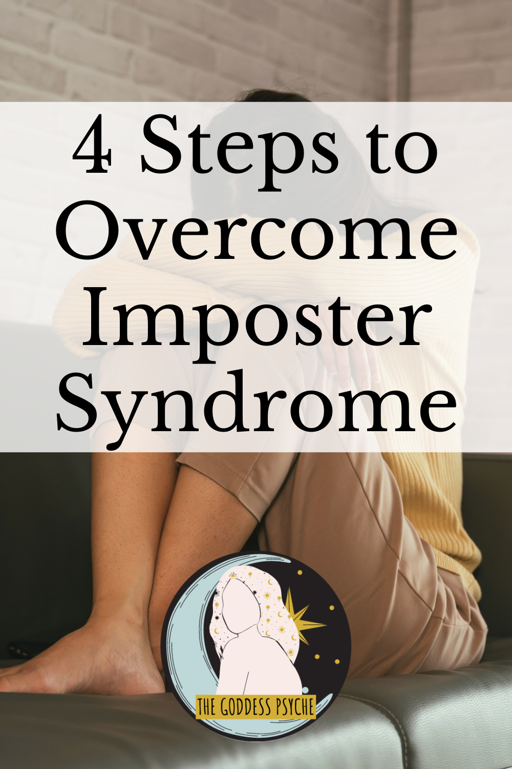 4 Steps to Overcome Imposter Syndrome - The Goddess Psyche