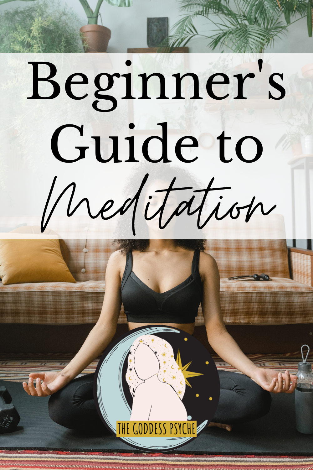 Beginner's Guide to Meditation - The Goddess Psyche