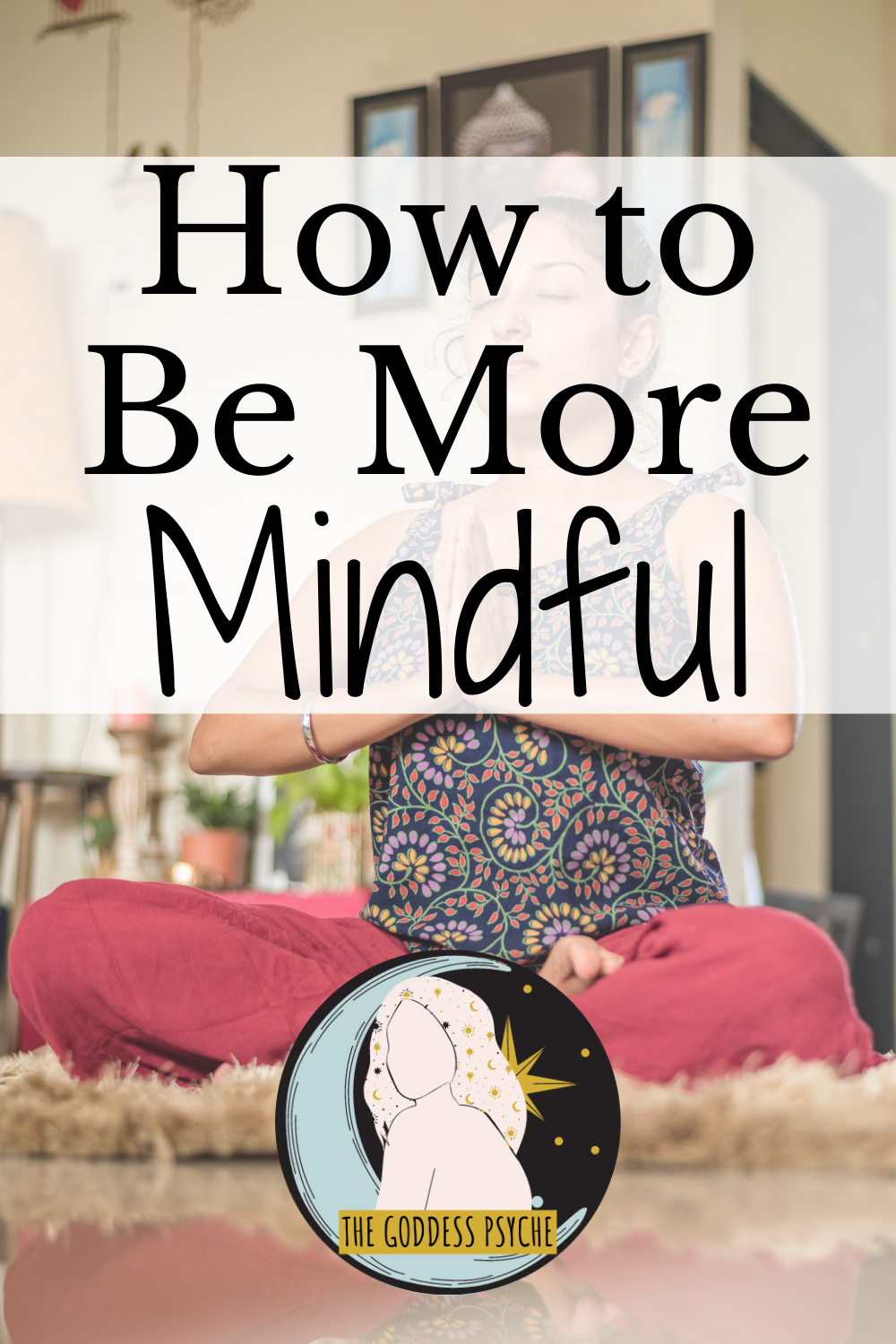 Beginner's Guide to Mindfulness - The Goddess Psyche