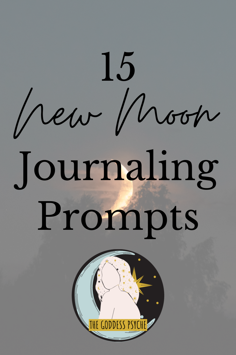 15-new-moon-journaling-prompts-the-goddess-psyche